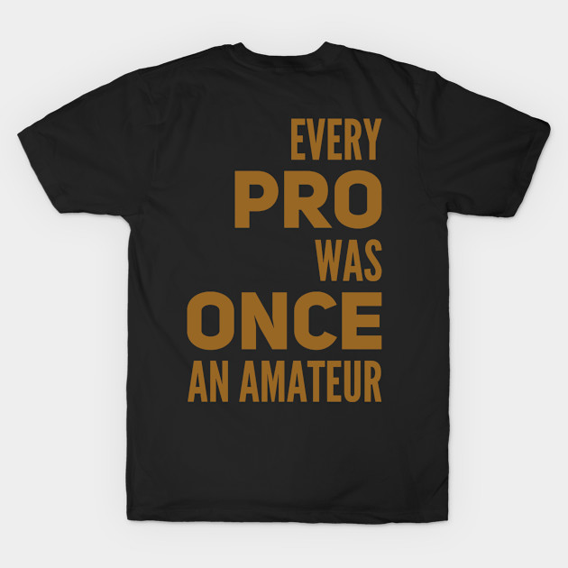 Every pro was once an amateur by WordFandom